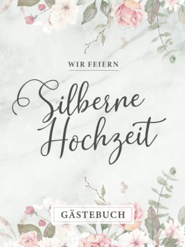 Wir Feiern Silberne Hochzeit Gästebuch: Nettes Silberhochzeit Geschenk ★ Zum 25. Hochzeitstag ★ Hardcover Erinnerungsbuch zum Eintragen von handgeschriebenen Glückwünschen
