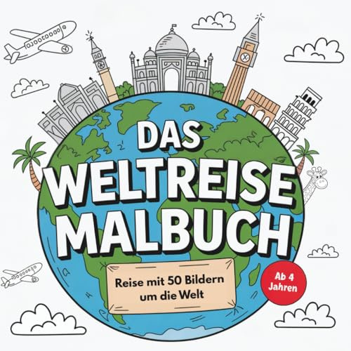 Das Weltreise-Malbuch für Kinder ab 4 Jahren - Reise mit 50 Bilder um die Welt: 50 Ausmalbilder mit Sehenswürdigkeiten, Tieren & Kulturen aus aller ... Kreativität & interkulturelles Wissen fördern