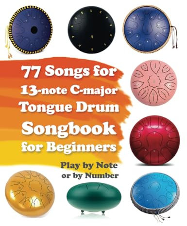 77 Songs for 13-note C-major Tongue Drum. Songbook for Beginners. Play by Note or by Number (Quick Start Tongue Drum: Play Without Notes, No Experience Needed, Band 9)