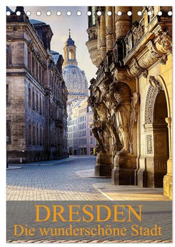 Die wunderschöne Stadt Dresden (Tischkalender 2026 DIN A5 hoch), CALVENDO Monatskalender: Ein weiterer Einblick in die wunderschöne Stadt Dresden (CALVENDO Orte)