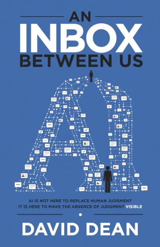 An Inbox Between Us: AI is not here to replace human judgment. It is here to make the absence of judgment visible.
