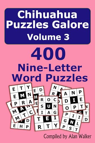 Chihuahua Puzzles Galore Volume 3: 400 Nine-Letter Word Puzzles