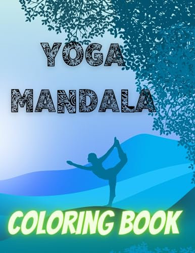 Yoga Mandala Coloring Book: Harmonizing Body, Mind, and Spirit Through Artistic Expression