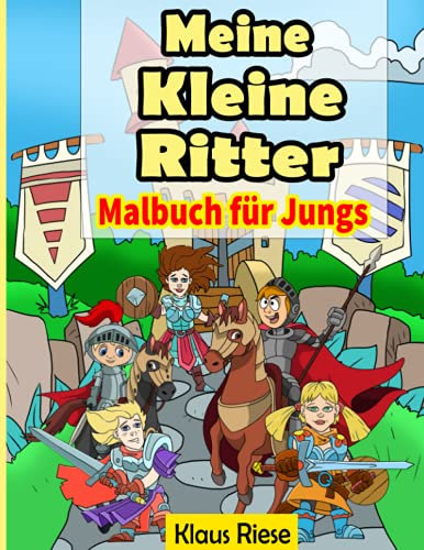 Meine Kleine Ritter Malbuch für Jungs: Malblock für Kinder Mutige Ritter Motive Ausmalen Buch ab 5