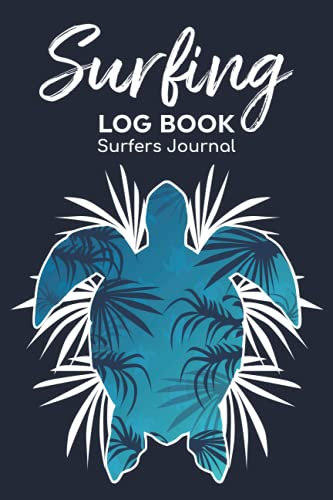 Surfing Log Book Surfers Journal: Record Your Sessions & Adventure Outdoors Travel With Surf Location,Air Condition,Water Temperature,Board Equipment ... Wave Size Organizer & Tide Stage Notes