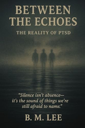 Between the Echoes: The Reality of PTSD