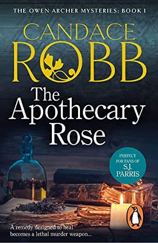 The Apothecary Rose: (The Owen Archer Mysteries: book I): a captivating and enthralling medieval murder mystery set in York – a real page-turner!