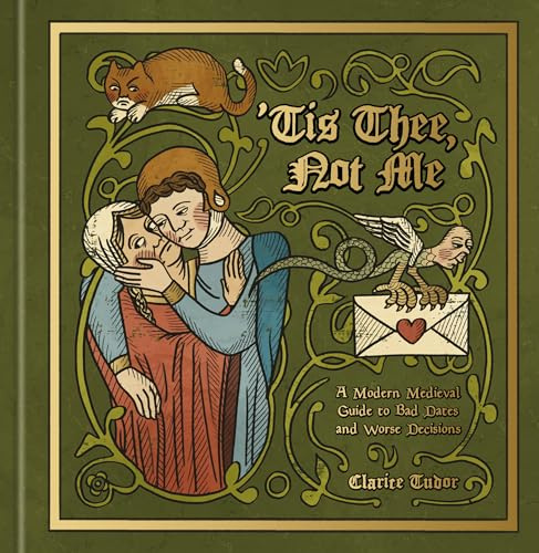 'Tis Thee, Not Me: A Modern Medieval Guide to Bad Dates and Worse Decisions