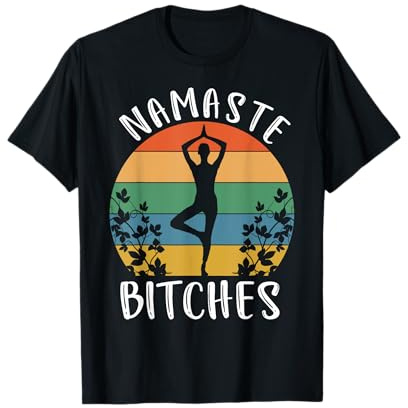 Namaste Bitches - Humor Hindu Meditation Om Yoga T-Shirt