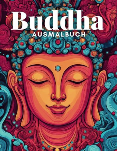 Buddha Ausmalbuch für Erwachsene: 50 inspirierende Malvorlagen für innere Ruhe und Achtsamkeit