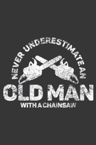 Mens Never Underestimate An Old Man With A Chainsaw Nice: Daily Planner Notepad To Do Schedule, Medium 6x9 Inches, 120 Pages, Printed Cover