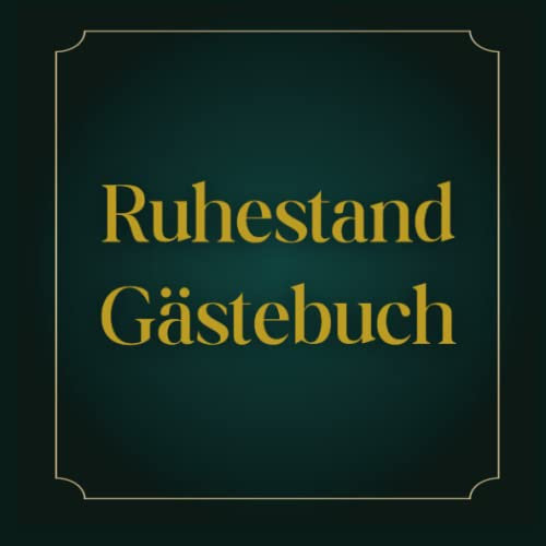 Ruhestand Gästebuch: Ein Ruhestands-Gästebuch für Freunde und Familie zum Unterschreiben mit ihren guten Wünschen, ein Andenken für den Ruheständler ... und ein Gästebuch für die Ruhestandsfeier.