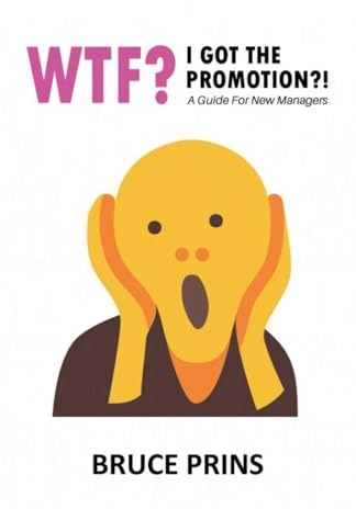 Wtf? I Got The Promotion?! A Guide for New Managers