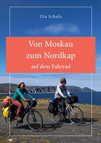 Von Moskau zum Nordkap auf dem Fahrrad: Karelien, Finnland und Norwegen: 4000 km in 60 Tagen