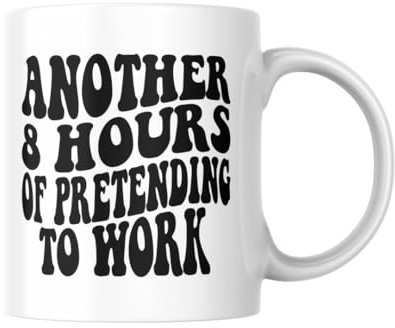 Another 8 Hours of Pretending to Work - Funny and Relatable Coffee Mug - Gift-Ready Boxed Mug for Office Humor and Daily Motivation - Ceramic 11oz White Mug