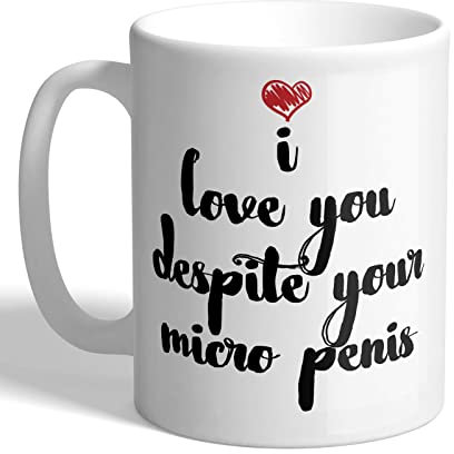 I Love Mugs - I Love You Despite Your Micro P*NIS - Mug, Ceramic, 11fl.oz.