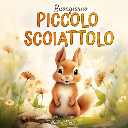 Buongiorno piccolo scoiattolo. Ediz a colori