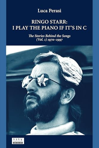 Ringo Starr: I Play the Piano If It’s in C. The Stories Behind the Songs (Vol. 1) 1970–1997
