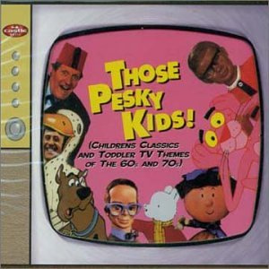 Those Pesky Kids! (Childrens Classics And Toddler TV Themes Of The 60s And 70s)