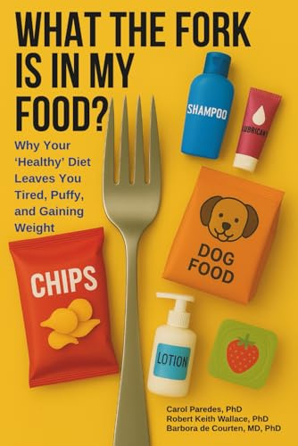 What the Fork Is in My Food: Why Your ‘Healthy’ Diet Leaves You Tired, Puffy, and Gaining Weight