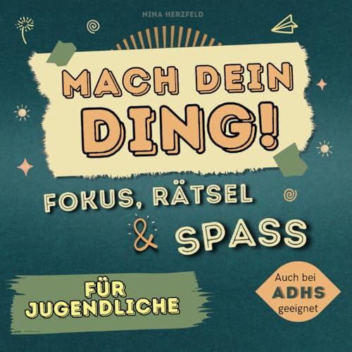 Mach dein Ding! Fokus, Rätsel und Spass für Jugendliche - so bleibst du voll im Game. Entdecke, was in dir steckt!: Auch bei ADHS geeignet