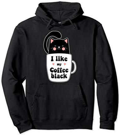 Funny Black Cat Coffee Mug I Like My Coffee Black Animal Lov Pullover Hoodie