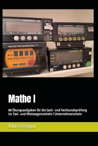 Mathe I: 88 Übungsaufgaben für die Sach- und Fachkundeprüfung im Taxi- und Mietwagenverkehr