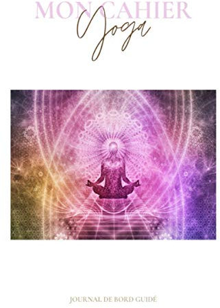 Mon cahier YOGA: Journal de bord guidé pour pratiquants de yoga confirmés ou débutants | 132 pages | Planificateur de cours avec poses et ... à tous les yogas: Hatha, Ashtanga, Vinyasa