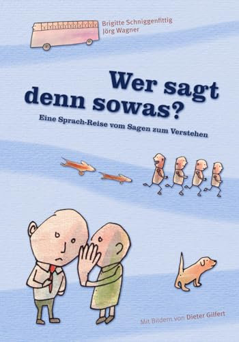 Wer sagt denn sowas?: Eine Sprach-Reise vom Sagen zum Verstehen (Sprachfutter)