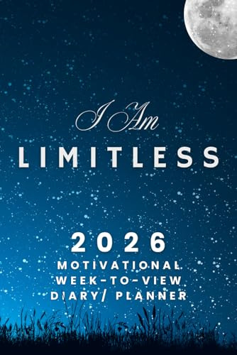 I Am Limitless - The 2026 Motivational Week-to-View Diary / Planner: - Schedule Meetings | Track Goals | Organise Your Life | Capture Daily Reflections And Moments Of Inspiration.