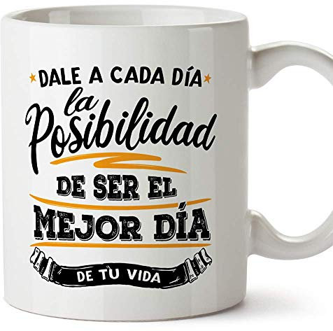 MUGFFINS Taza Motivacional Dale a Cada día la Posibilidad de ser el Mejor día de tu Vida - Regalos para Animar y Motivar en el Desayuno