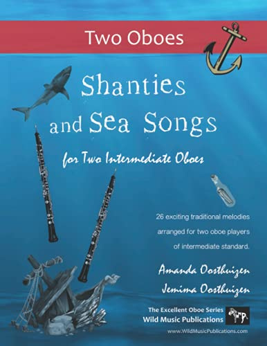 Shanties and Sea Songs for Two Intermediate Oboes: 26 traditional melodies arranged as exciting duets. (Oboe Duets for Intermediate Players)