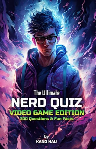 The Ultimate Nerd Quiz - Video Game Edition: Challenge Yourself and Your Friends with 300 Questions from the Fascinating World of Video Games