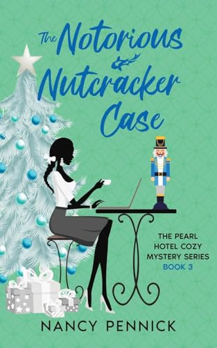 The Notorious Nutcracker Case: The Pearl Hotel Cozy Mystery Series
