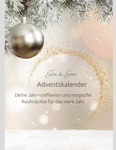 Glow & Grow Adventskalender: Deine Jahresreflexion und magische Rauhnächte für das neue Jahr