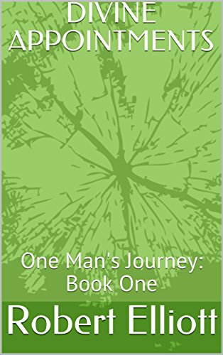 DIVINE APPOINTMENTS: One Man's Journey: Book One (English Edition)