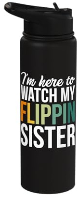 I'm Here to Watch My Flippin Sister Stainless Steel Insulated Water Bottle