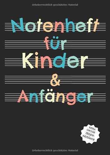 Notenheft für Kinder und Anfänger: Blanko Musik Notenheft mit extra grossen Zeilenabständen zum Noten schreiben lernen für Kinder und kleine Komponisten