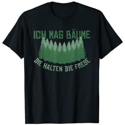 Ich Mag Bäume Die Halten Die Fresse Lustiger Spruch T-Shirt