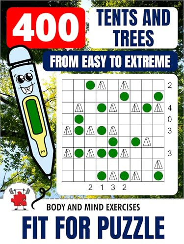 TENTS AND TREES 400 Logic Based Brain Teasers - Easy To Extreme Difficulty - Fit For Puzzle Edition (Kindle Scribe Only) (GET FIT WITH LOGIC BASED PUZZLES)