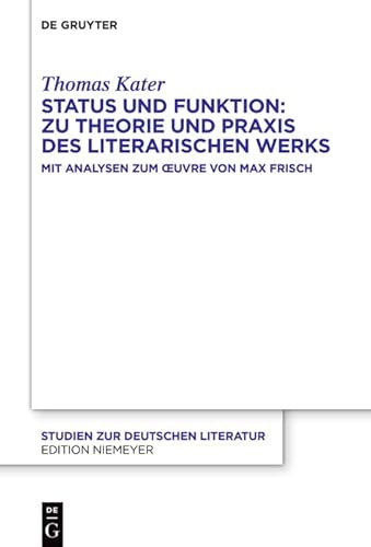 Status und Funktion: Zu Theorie und Praxis des literarischen Werks: Mit Analysen zum Œuvre von Max Frisch