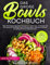 Das Große Bowls Kochbuch: Über 100 Einzigartige Bowl-Rezepte für Jeden Tag - Entdecken Sie die Kunst der perfekten Bowl mit saisonalen Zutaten und Ihrem persönlichen Bowl-Überlebenskit.