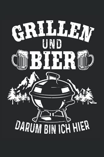 Grillen und Bier darum bin ich hier: Griller Notizbuch (liniert) Grillmeister