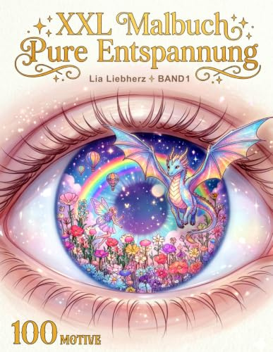 XXL Malbuch für Erwachsene - Pure Entspannung: 100 Motive zum Stressabbau und Freude | Natur, Fantasie, Tiere, Blumen ... mit 100 Weisheiten