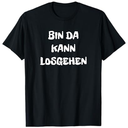 Bin da kann losgehen unpünktlich T-Shirt