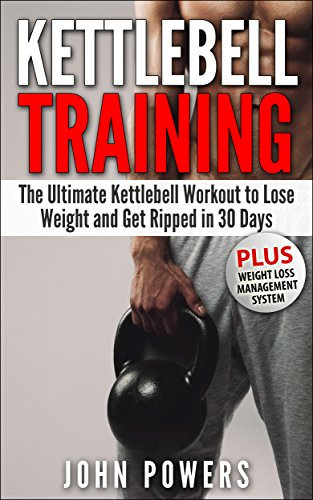Kettlebell: The Ultimate Kettlebell Workout to Lose Weight and Get Ripped in 30 Days (English Edition)