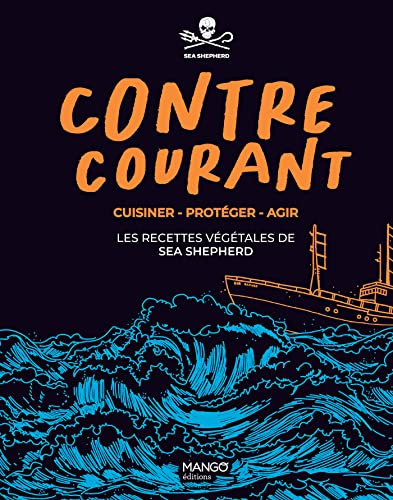 Contre-courant - Cuisiner - Protéger - Agir : les recettes végétales de Sea Shepherd (Hors collection Mango Art de vivre) (French Edition)