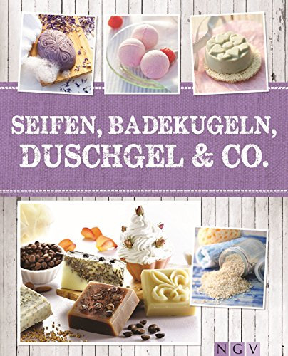 Seifen, Badekugeln, Duschgel & Co.: Zauberhafte Wellnessprodukte selbst gemacht (Alles handgemacht)