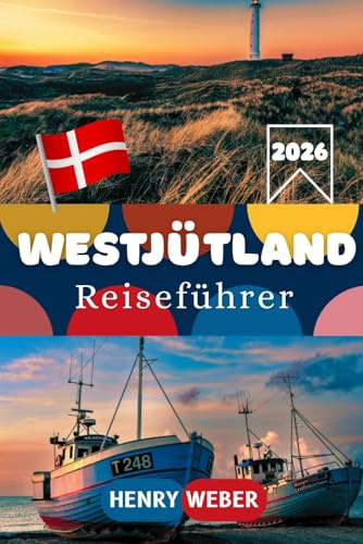 WESTJÜTLAND REISEFÜHRER 2026: Ribe, Hvide Sande, Blåvand, Ringkøbing und Fanø mit Stränden, Wattenmeer, Sehenswürdigkeiten, Reisetipps und Routenvorschlägen
