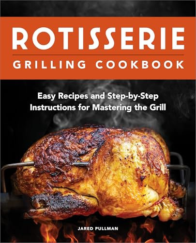 Rotisserie Grilling Cookbook: Easy Recipes and Step-by-Step Instructions for Mastering the Grill (English Edition)